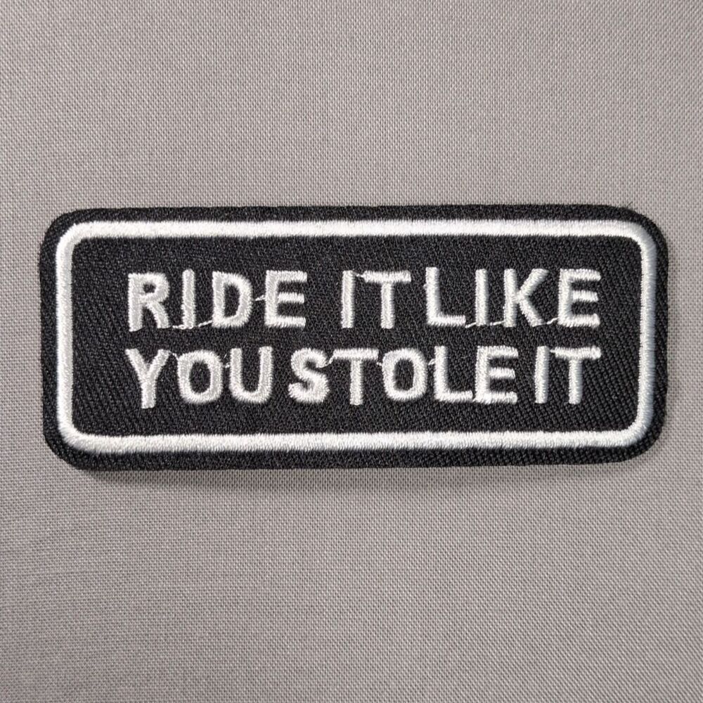 Ride It Like You Stole It Iron On Patch | Motorcycle Patch